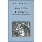 Flatlandia - Racconto fantastico a più dimensioni - Edwin A. Abbott