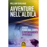 Avventure nell'aldilà - Viaggi fuori dal corpo e potenziamento spirituale