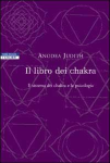 Il libro dei Chakra - Il sistema dei Chakra e la psicologia